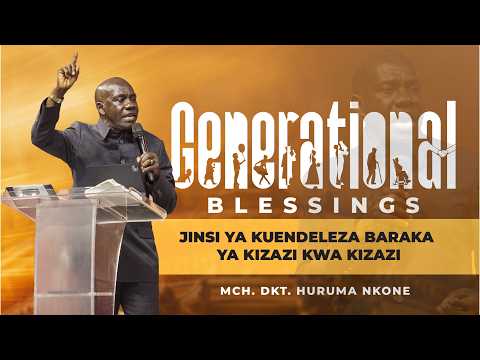 Jinsi ya kuendeleza Baraka ya Kizazi kwa Kizazi | Mch. Dk. Huruma Nkone | 21 Juni 2026