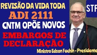 REVISÃO DA VIDA TODA E ADI 2111. NOVOS EMBARGOS DE DECLARAÇÃO FORAM OPOSTOS,  VEJAM A PETIÇÃO