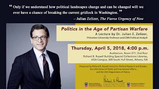 Dr. Julian E. Zelizer, Politics in the Age of Partisan Warfare