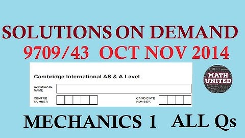 CAIE A & AS LEVEL MATH | WINTER  2014 | 9709/43/O/N/14 MECHANICS  1/ Demanded by a subscriber