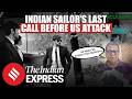 “He Warned Us”: Indian Sailor's Last Phone Call To Family Before US Attack