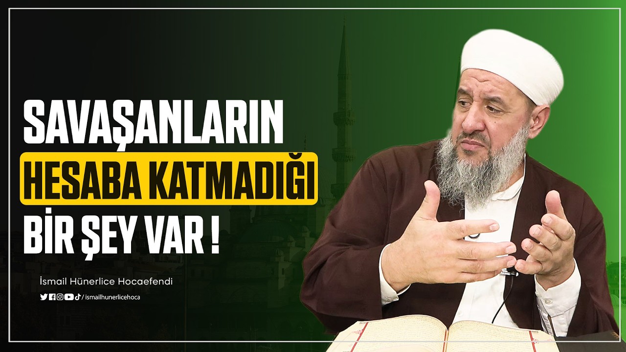 Savaşanların Hesaba Katmadığı Bir Şey Var! - İsmail Hünerlice Hocaefendi