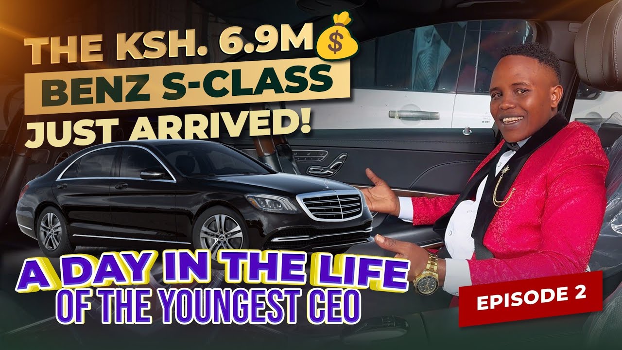 Kenya's Youngest CEO: The 6.8M Benz S-Class Just Landed