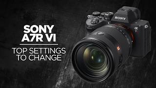 Sony a7R VI: 10 Settings to Change First (Pro Setup) Update