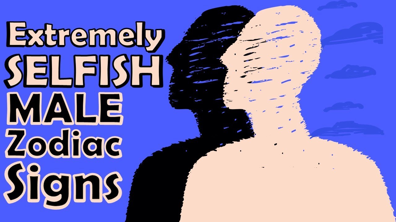 Top 3 Extremely SELFISH Male Zodiacs