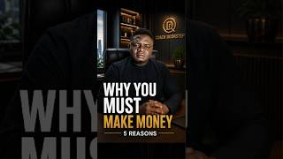 Why You Must Make Money ..... 5 Powerful Reasons Money Matters