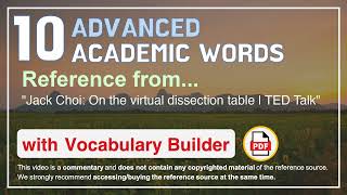 10 Advanced Academic Words Ref from "Jack Choi: On the virtual dissection table | TED Talk"