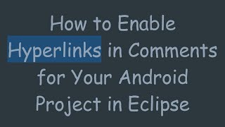 How to Enable Hyperlinks in Comments for Your Android Project in Eclipse