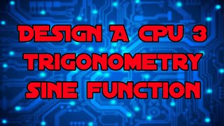 Design a CPU 3 - Trigonometry Sine Function