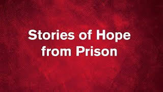 Stories of Hope from Prison