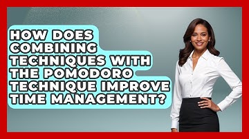 How Does Combining Techniques With The Pomodoro Technique Improve Time Management?