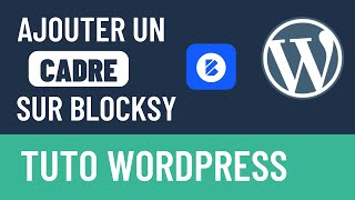 Comment ajouter un cadre sur WordPress ? (avec le thème Blocksy)
