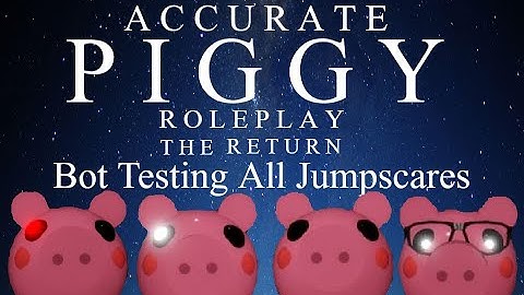 Accurate Piggy Roleplay The Return [NEW TEST BOTS ALL JUMPSCARES]