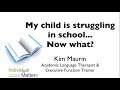 My child is struggling in school... Now what? (Kim Maurin, Academic Language Therapist, Vector, LLC)