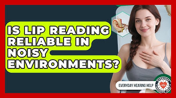 Is Lip Reading Reliable in Noisy Environments? | Everyday Hearing Help News