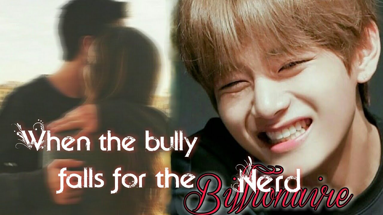 "When the bully falls for the billionaire nerd" Oneshot-Taehyung Fanfiction