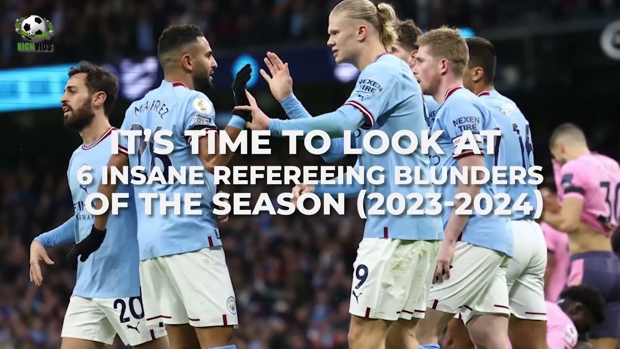 Reflecting on the 6 Refereeing Blunders of the 2023-2024 Football Season