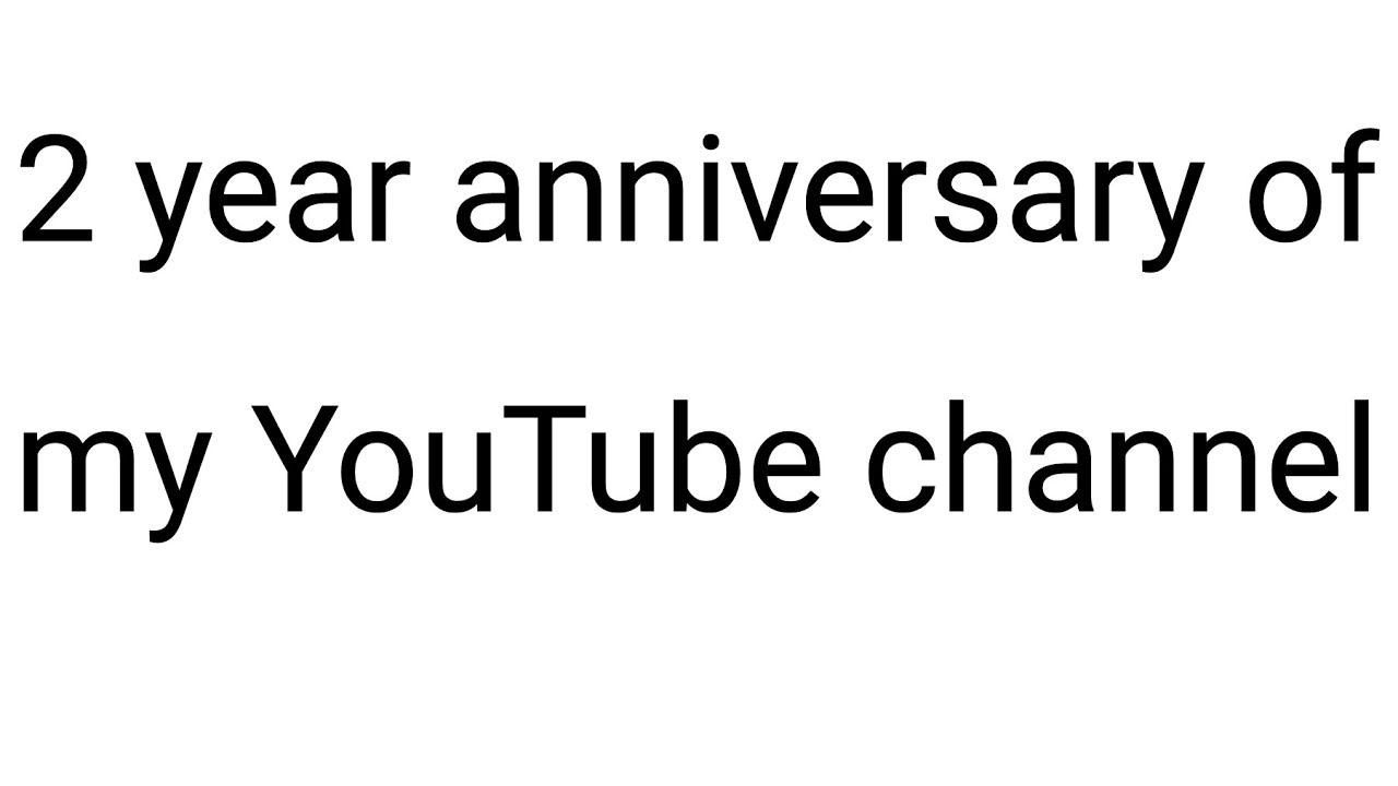 2 year anniversary of my YouTube channel!! YouTube