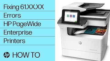 Fixing 61.XX.XX Errors | HP PageWide Enterprise Printers | HP