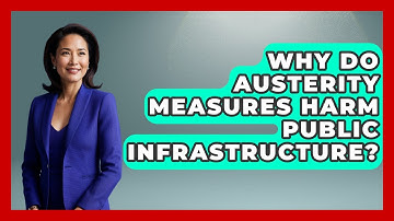 Why Do Austerity Measures Harm Public Infrastructure? - Macroecon Experts
