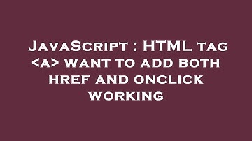 JavaScript : HTML tag  a  want to add both href and onclick working