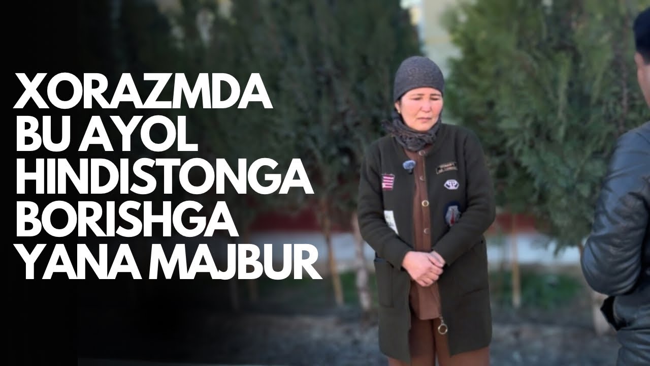 ХОРАЗМДА БУ АЁЛ ҲИНДИСТОНГА БОРИШГА ЯНА МАЖБУР