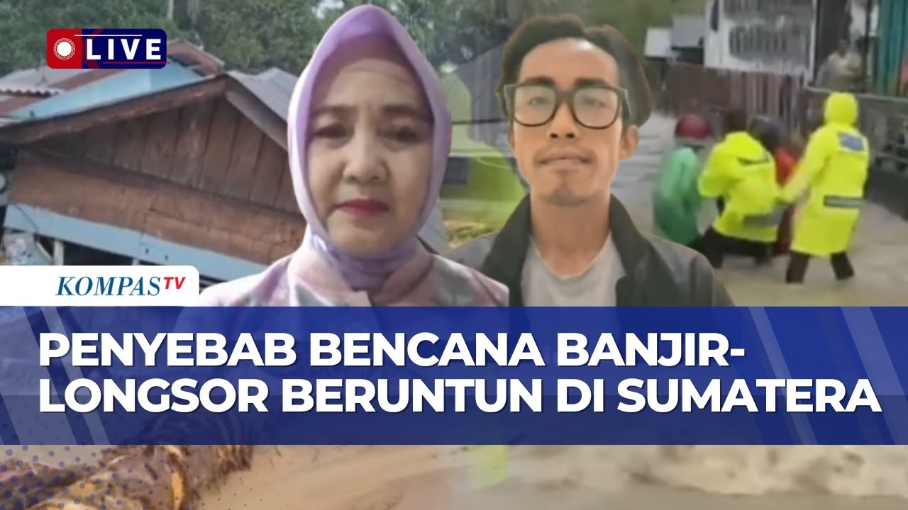 [FULL] Eks Kepala BMKG dan WALHI Bicara Penyebab Bencana Banjir-Longsor Beruntun di Sumatera