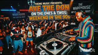 THEME MUSIC PRESENTS: AVE THE DON ON THE ONES TO TWOS: WEEKEND IN THE 90S. 