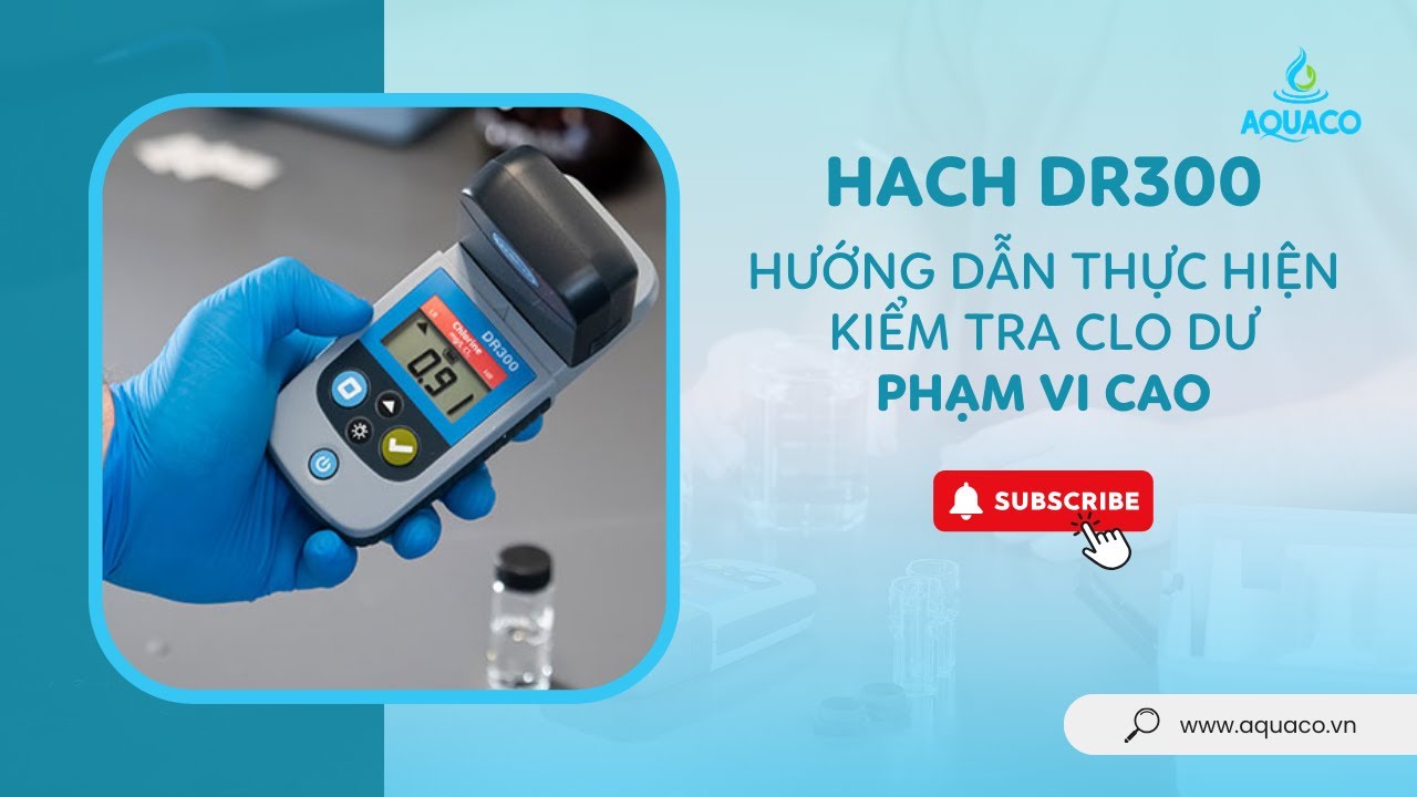 HACH DR300 hướng dẫn thực hiện kiểm tra Clo phạm vi cao