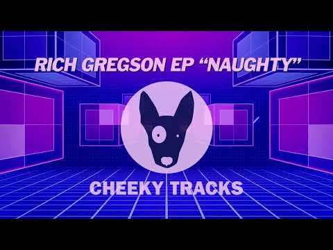 Rich Gregson EP - Naughty (Cheeky Tracks) OUT NOW