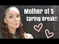 DITL of a Mother of 5 | Spring Break | Mother of 5 vlog