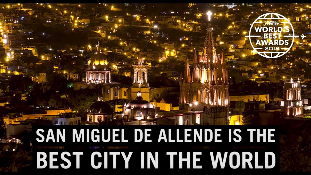 San Miguel de Allende: Best City in The World | World's Best 2018 | Travel + Leisure