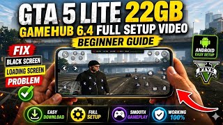GAMEHUB 6.4 FULL SETUP | FIX BLACK SCREEN GTA 5 22GB LITE | Android Beginner Guide