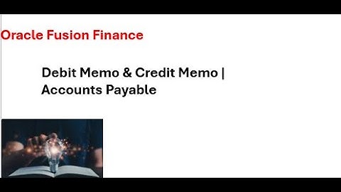 Debit Memo & Credit Memo | Accounts Payable | Oracle Fusion Finance