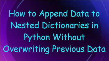 How to Append Data to Nested Dictionaries in Python Without Overwriting Previous Data
