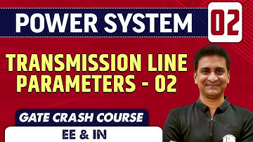 Power System 02 | Transmission Line Parameters - 02 | GATE Crash Course | EE & IN