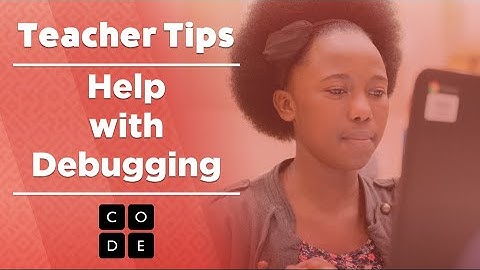 Teacher Tips: Help with Debugging