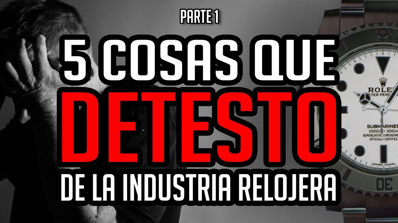 5 Cosas que DETESTO, ODIO y NO SOPORTO de la Industria Relojera - Parte 1