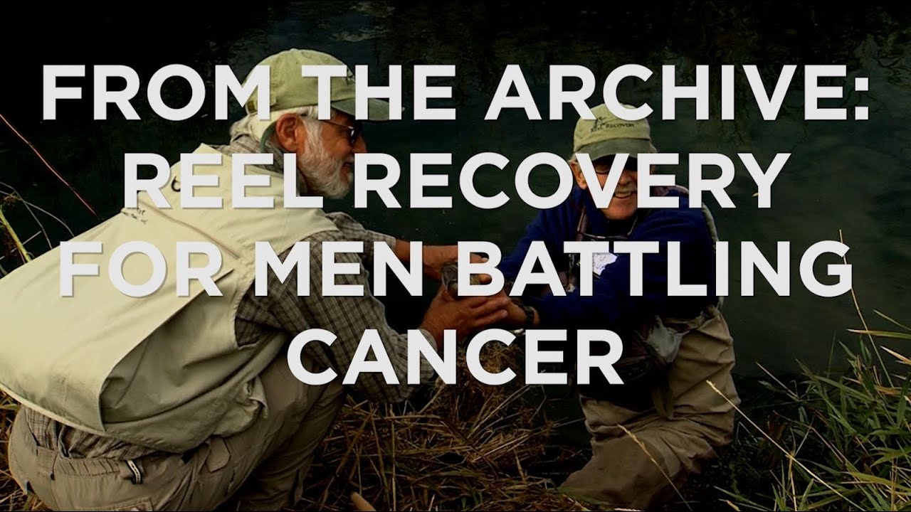 From the Archive: Reel Recovery For Men Battling Cancer
