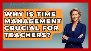 Why Is Time Management Crucial For Teachers? - Aspiring Teacher Guide