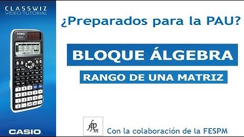 Rango de una matriz. CASIO Classwiz 570 /991. Pruebas de acceso a la Universidad. Matemáticas II.