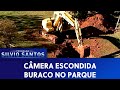 Buraco no Parque | Câmeras Escondidas (16/12/20)