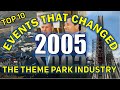 Top 10 Events That Changed the Theme Park Industry: 2005