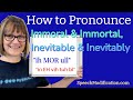 How to Pronounce Immoral, Immortal, Inevitable, Inevitably