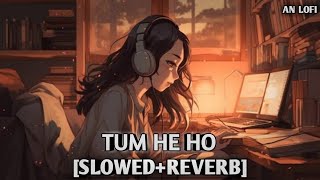 Tum Hi Ho - Lofi (Slowed + Reverb) | Arijit Singh | AN Lofi