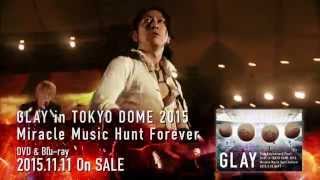 「20th Anniversary Final GLAY in TOKYO DOME 2015 Miracle Music Hunt  Forever」DVD & Blu-ray45秒スポット