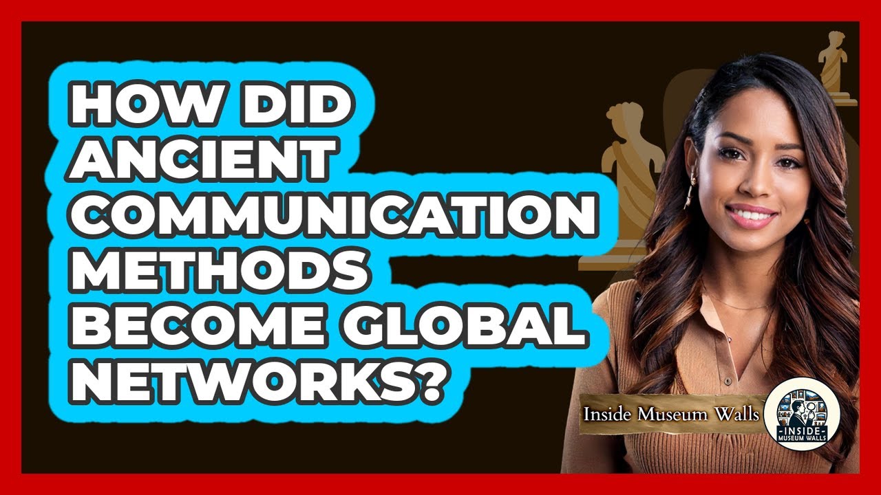 How Did Ancient Communication Methods Become Global Networks? - Inside Museum Walls