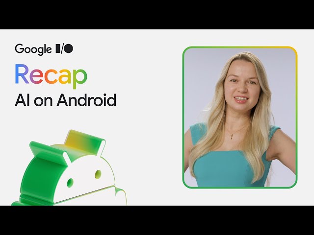 Top 3 announcements for AI on Android at Google I_O ‘25