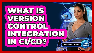 What Is Version Control Integration in CI/CD?