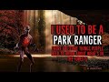 ''I Used to be a Park Ranger: There are Things People Need to Know About the Forests'' | CREEPYPASTA